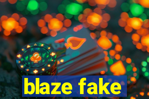 blaze fake